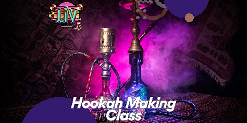 Hookah Making Class - LIV Houston
