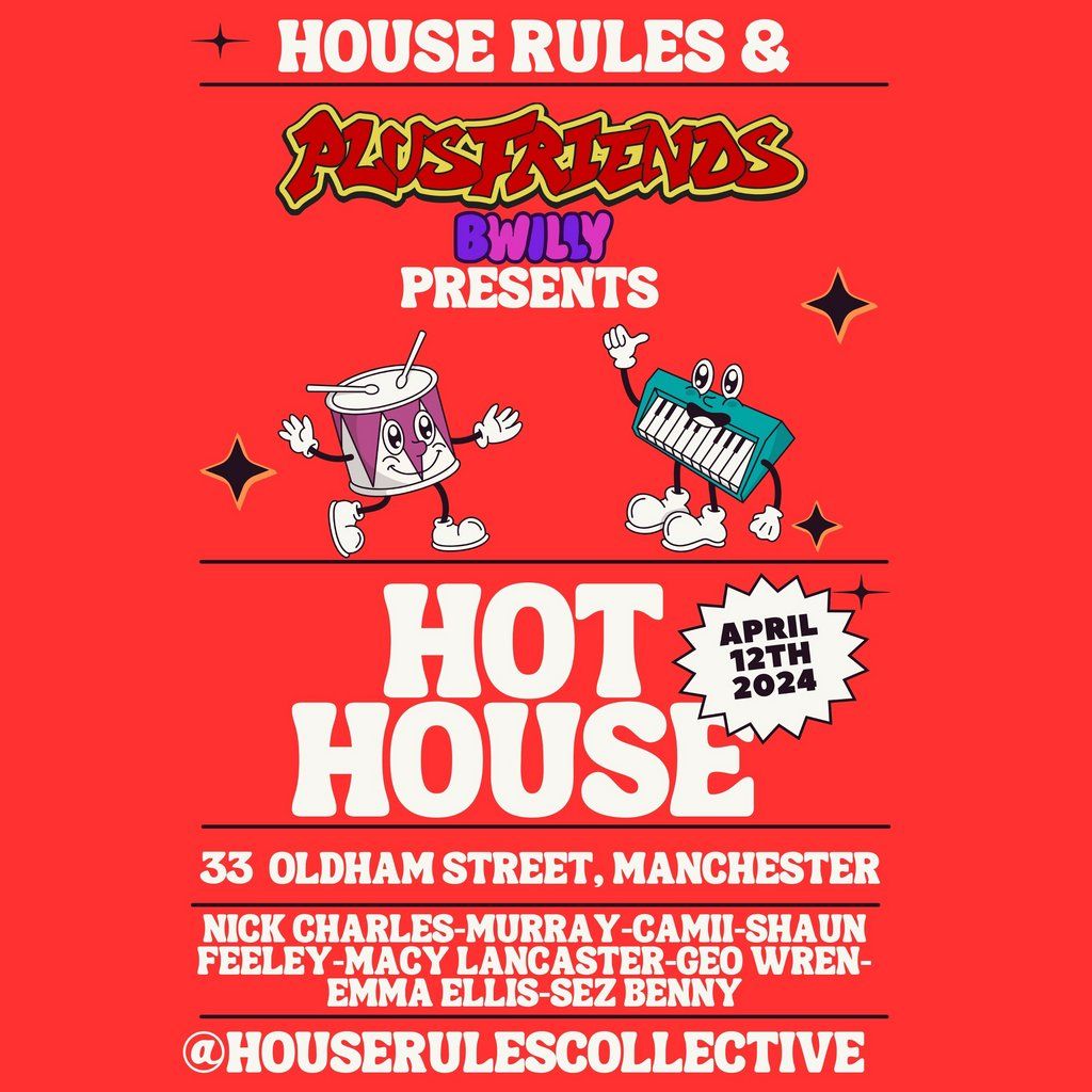 House Rules x Plusfriends Presents: Hot House (FREE ENTRY)