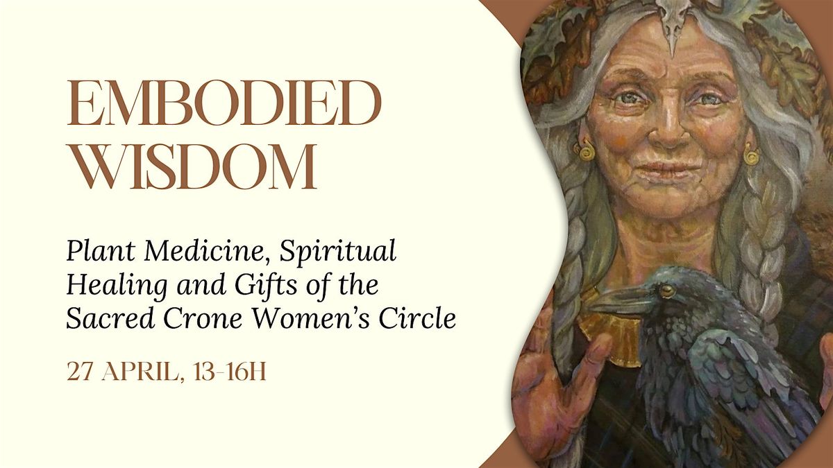Embodied Wisdom: Plant Medicine & Gifts of the Sacred Crone Women's Circle