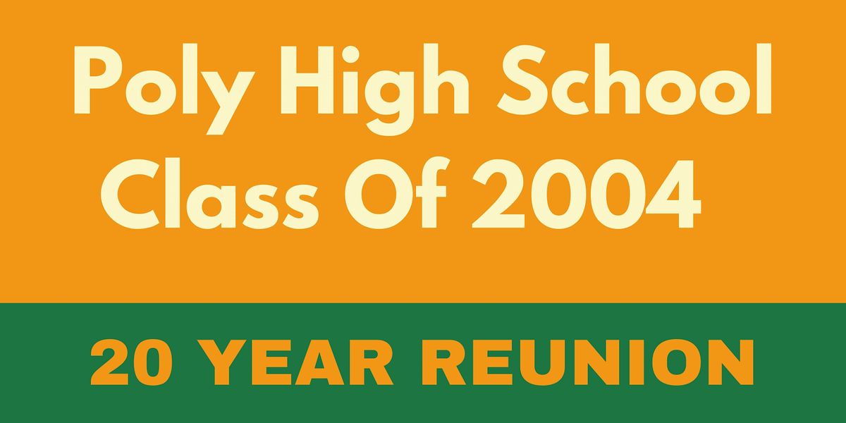 Poly High School Class of 2004 - 20 Year Reunion