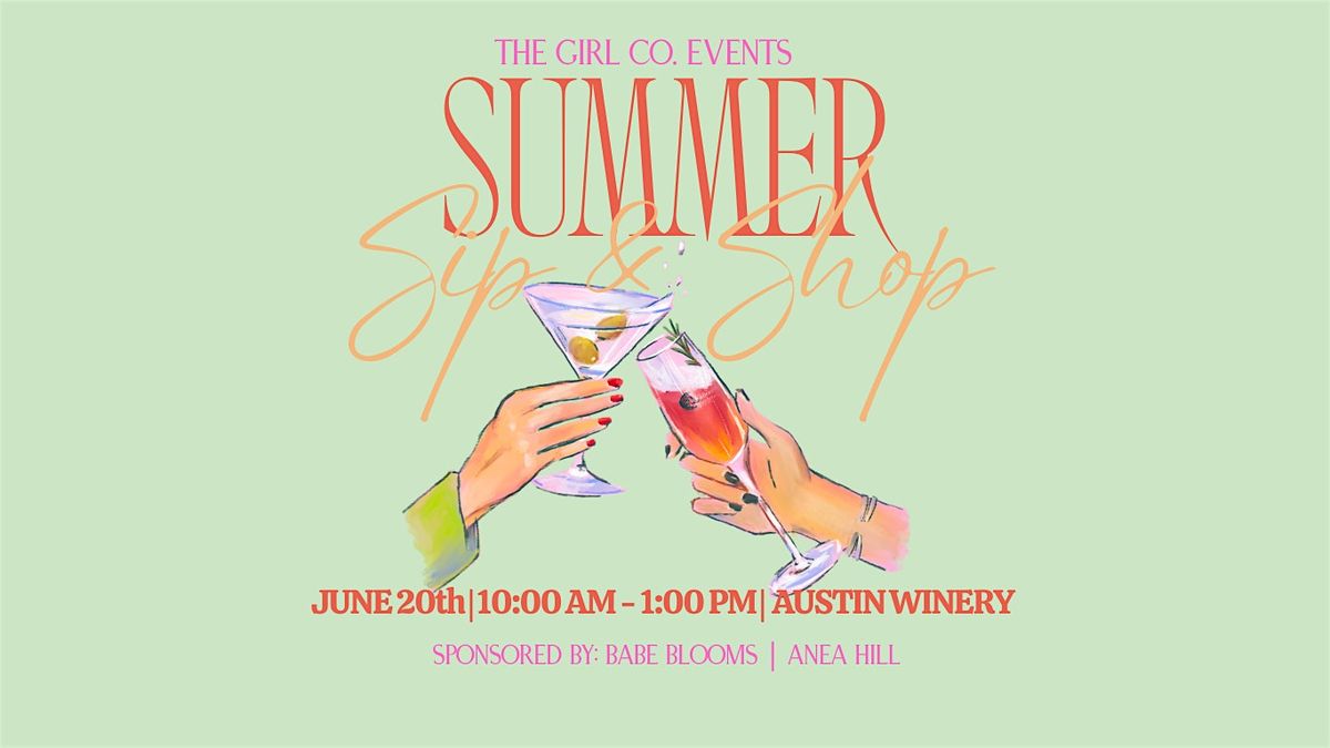 The Girl Co. Events: Summer Sip + Shop at The Austin Winery | Pop Up Shop
