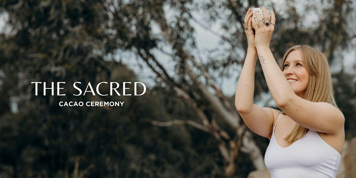 The Sacred: Cacao Ceremony