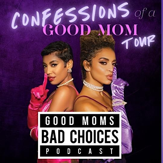 Good Moms, Bad Choices Podcast LIVE!
