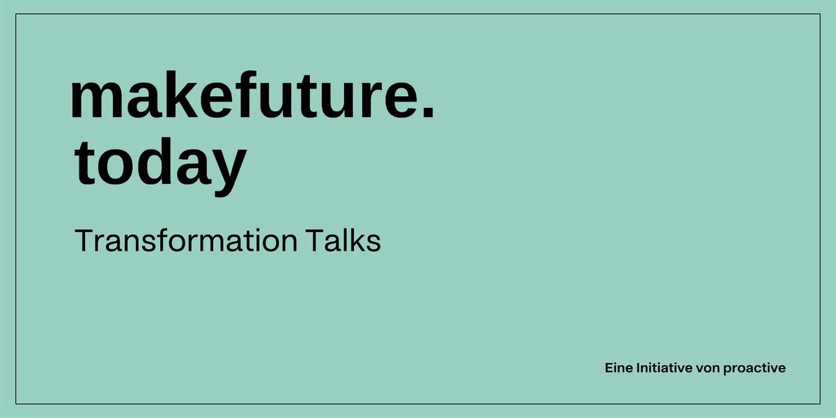 makefuture.today | Transformation Talk #13 - The Future of Humanity