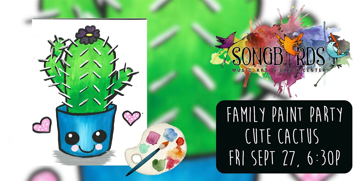 Family Paint Party at Songbirds- Cute Cactus