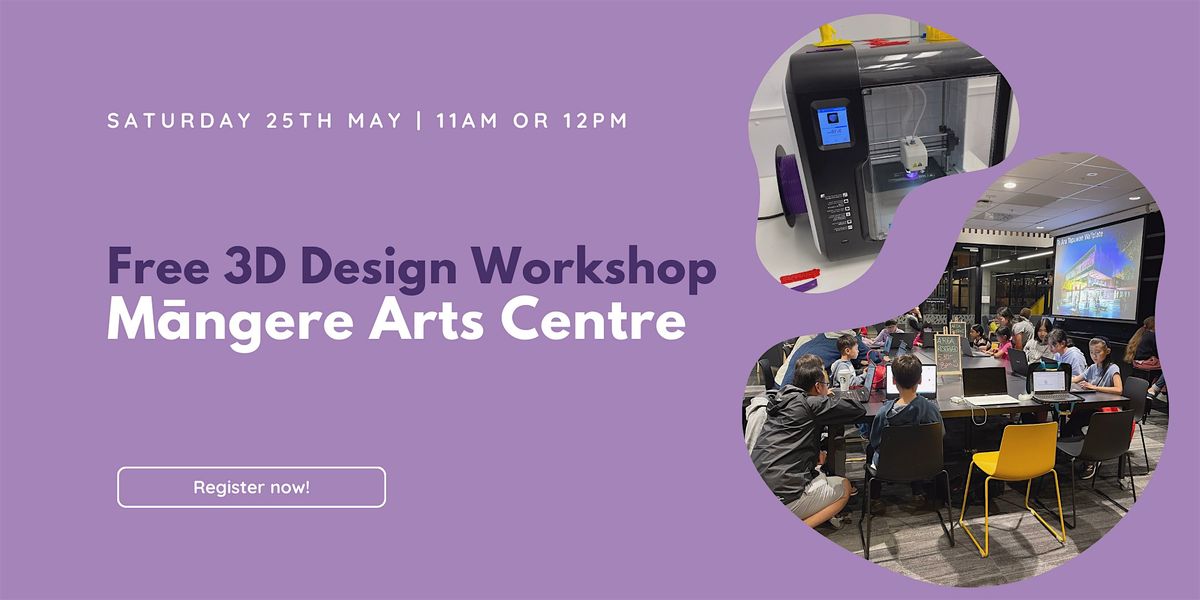 Free 3D Design & Printing Workshop - M\u0101ngere Arts Centre (11am Session)