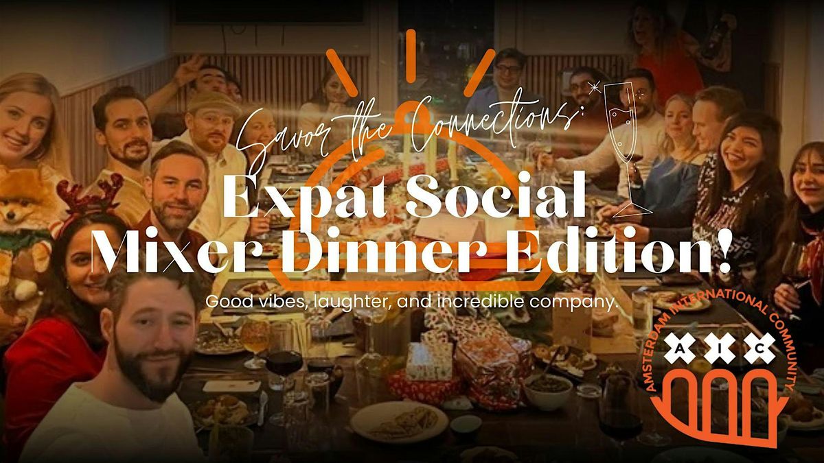 Savor the Connections: Expat Social Mixer Dinner Edition!