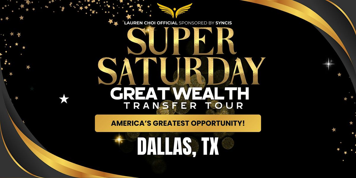 Super Saturday - The Great Wealth Transfer Tour. DALLAS, TX