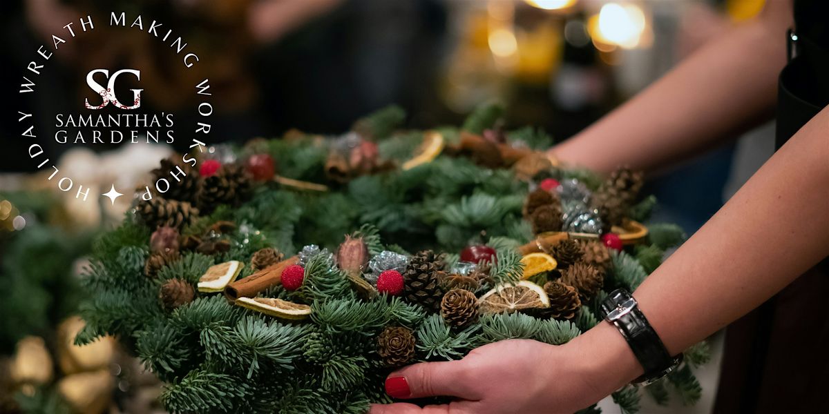 Make Your Own Holiday Wreath with Samanthas Gardens - Nov-Dec 2024