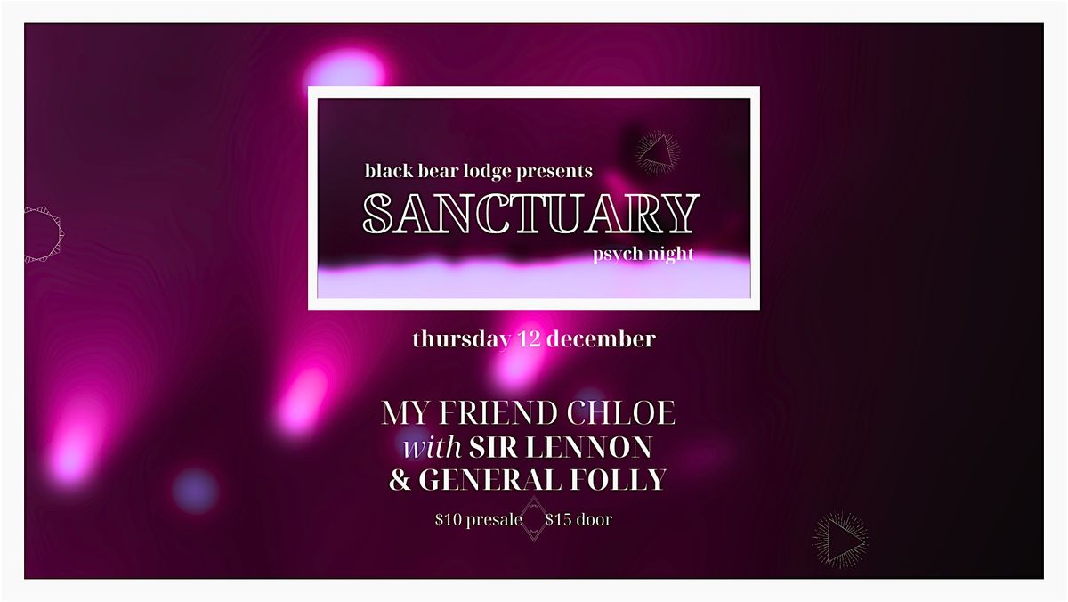 Sanctuary Psych Night | My Friend Chloe, Sir Lennon, General Folly