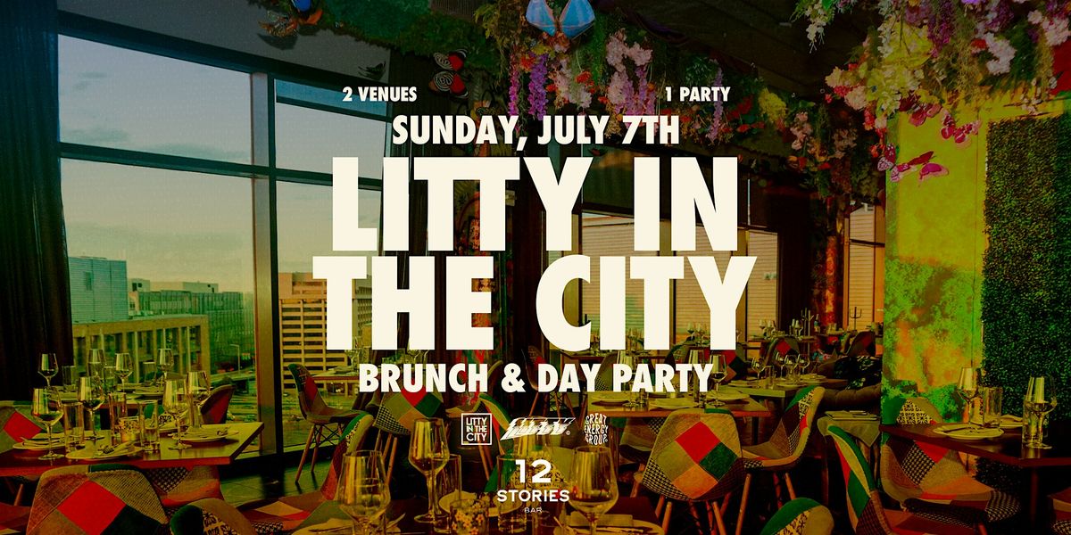 Litty In The City Day Party at 12 Stories | Sunday, July 7th