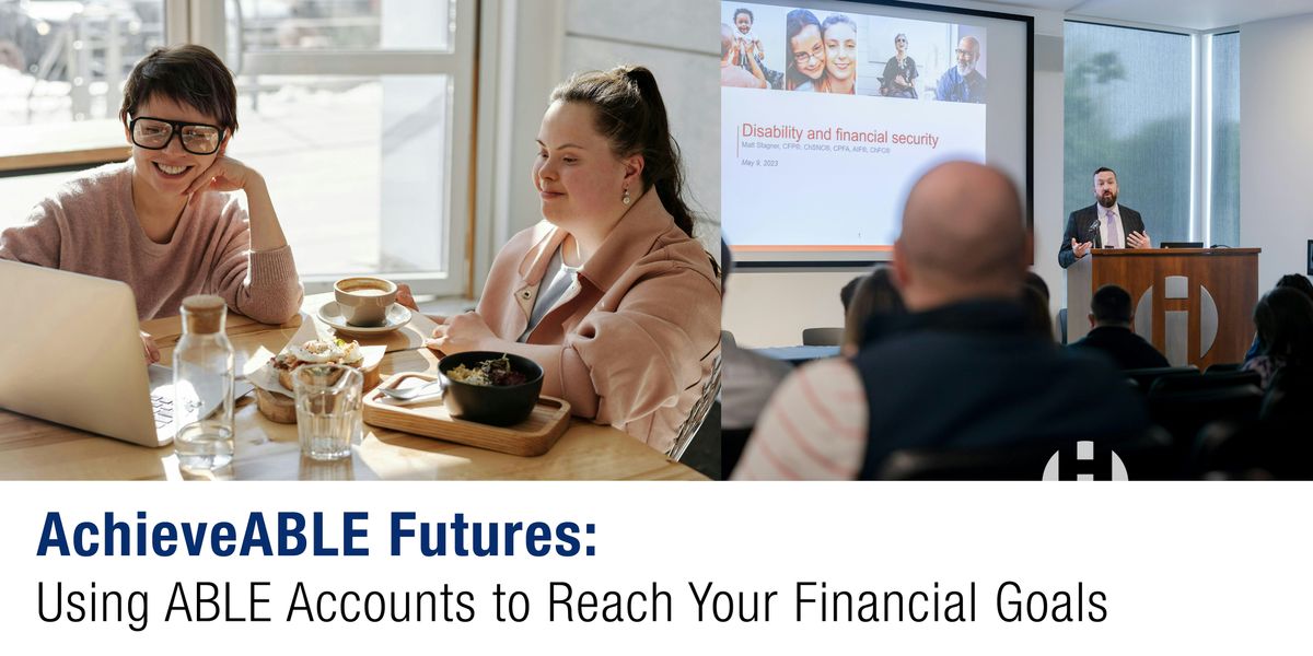 AchieveABLE Futures: Using ABLE Accounts to Reach Your Financial Goals