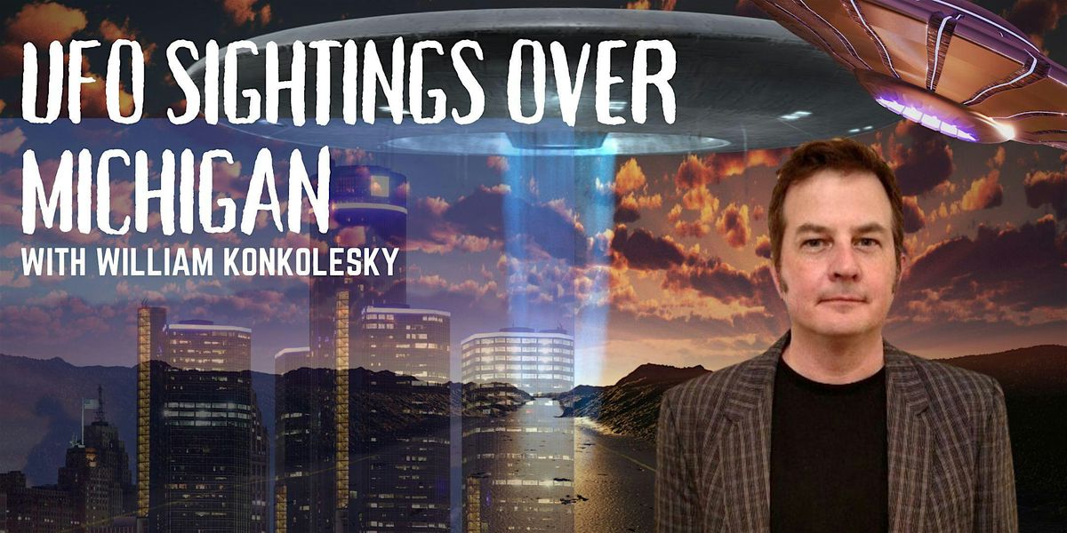 UFO Sightings over Michigan with William Konkolesky