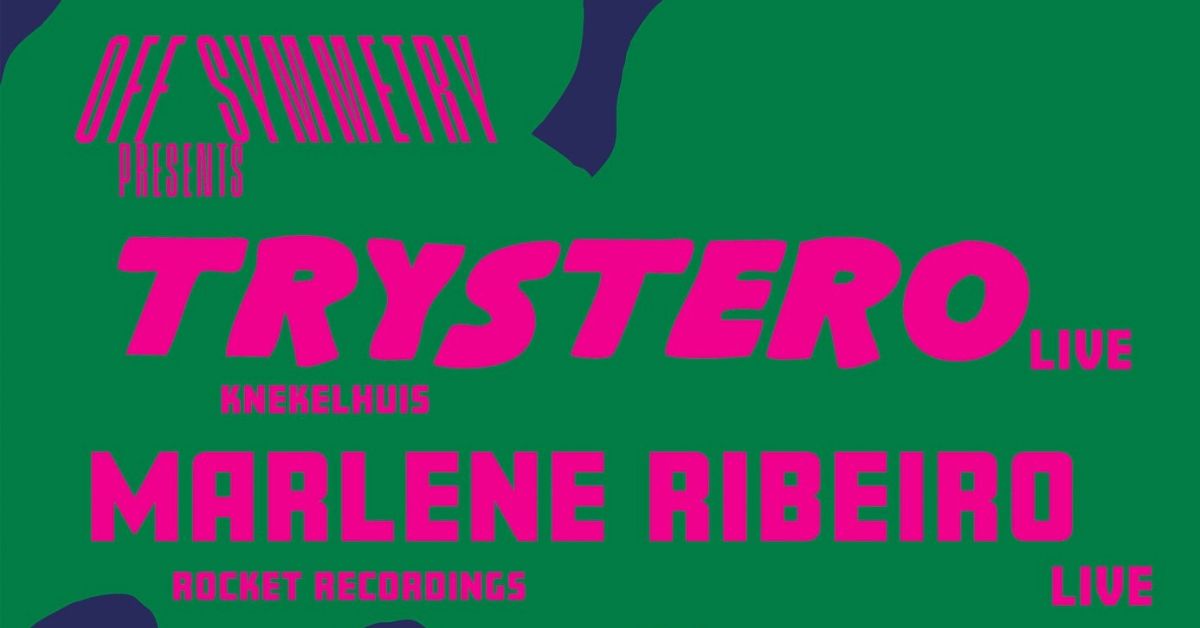 Off Symmetry presents: Trystero [Knekelhuis], Marlene Ribeiro [Rocket Recordings]