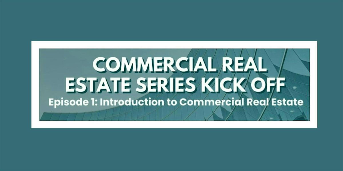 Commercial Real Estate Series Kick Off.