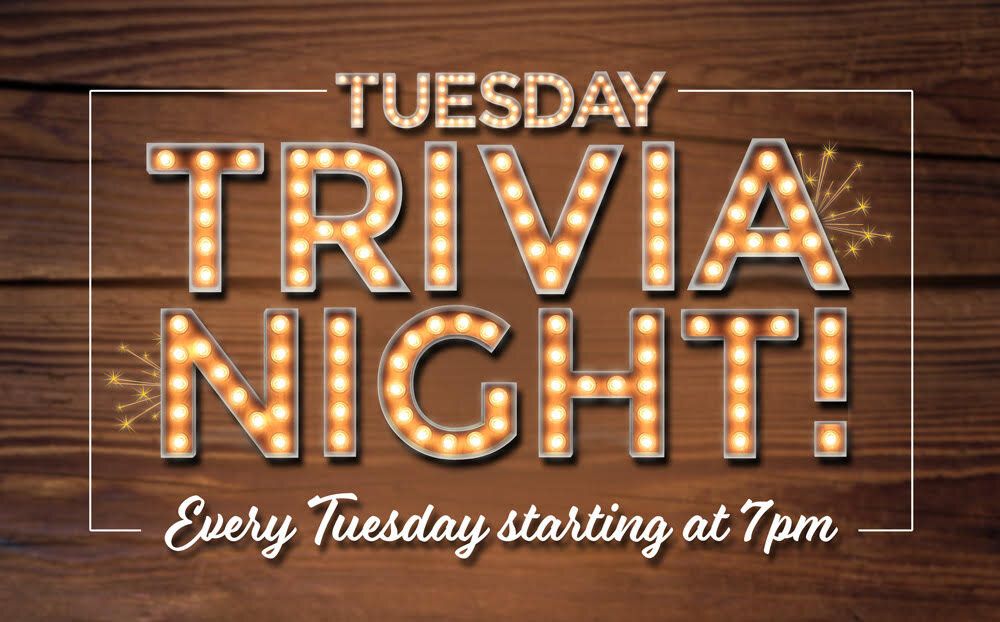 TUESDAY TRIVIA STARTS AT 7PM