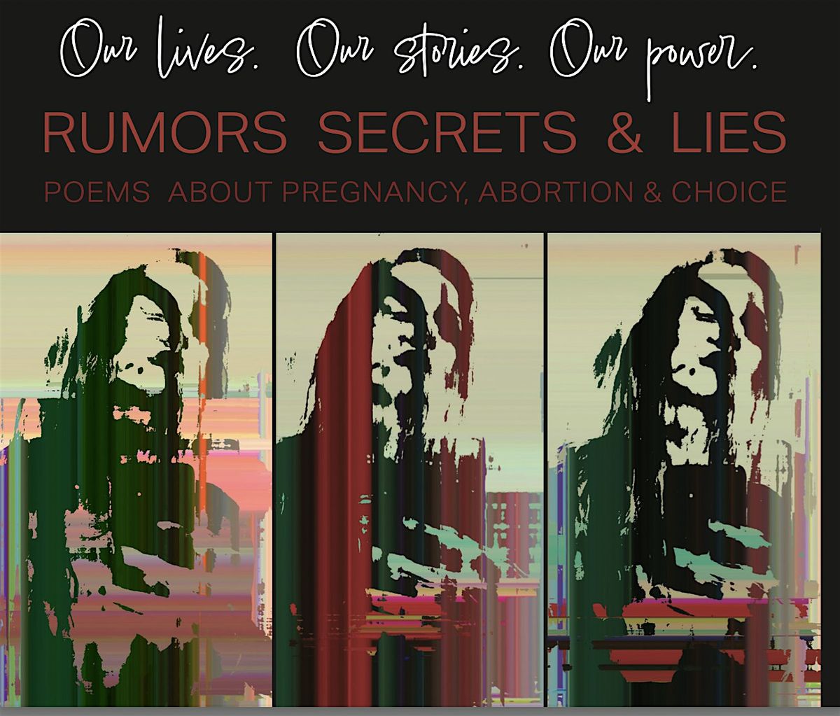 Rumors, Secrets & Lies:  An Event About Pregnancy, Abortion & Choice