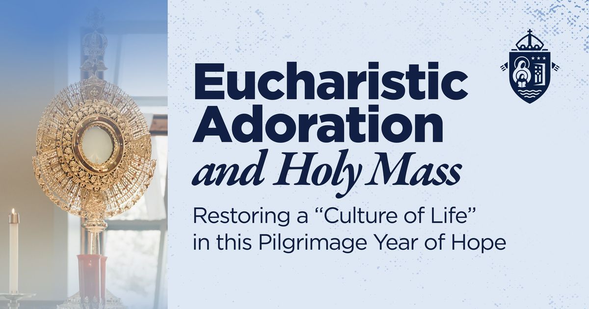 Eucharistic Adoration and Holy Mass: Restoring a "Culture of Life" in the Pilgrimage Year of Hope