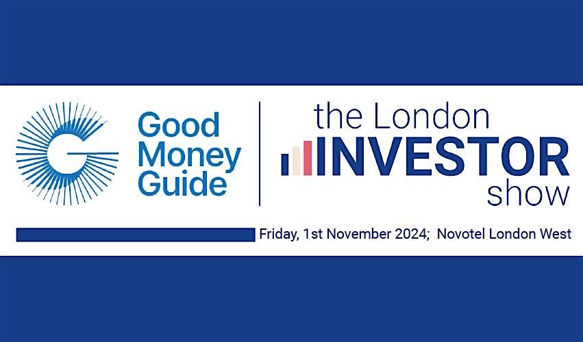 The Good Money Guide London Investor Show 2024