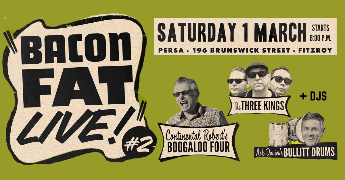 Bacon Fat LIVE #2 Continental Robert (NSW), The Three Kings, Ash Davies, & Bacon Fat DJs! 