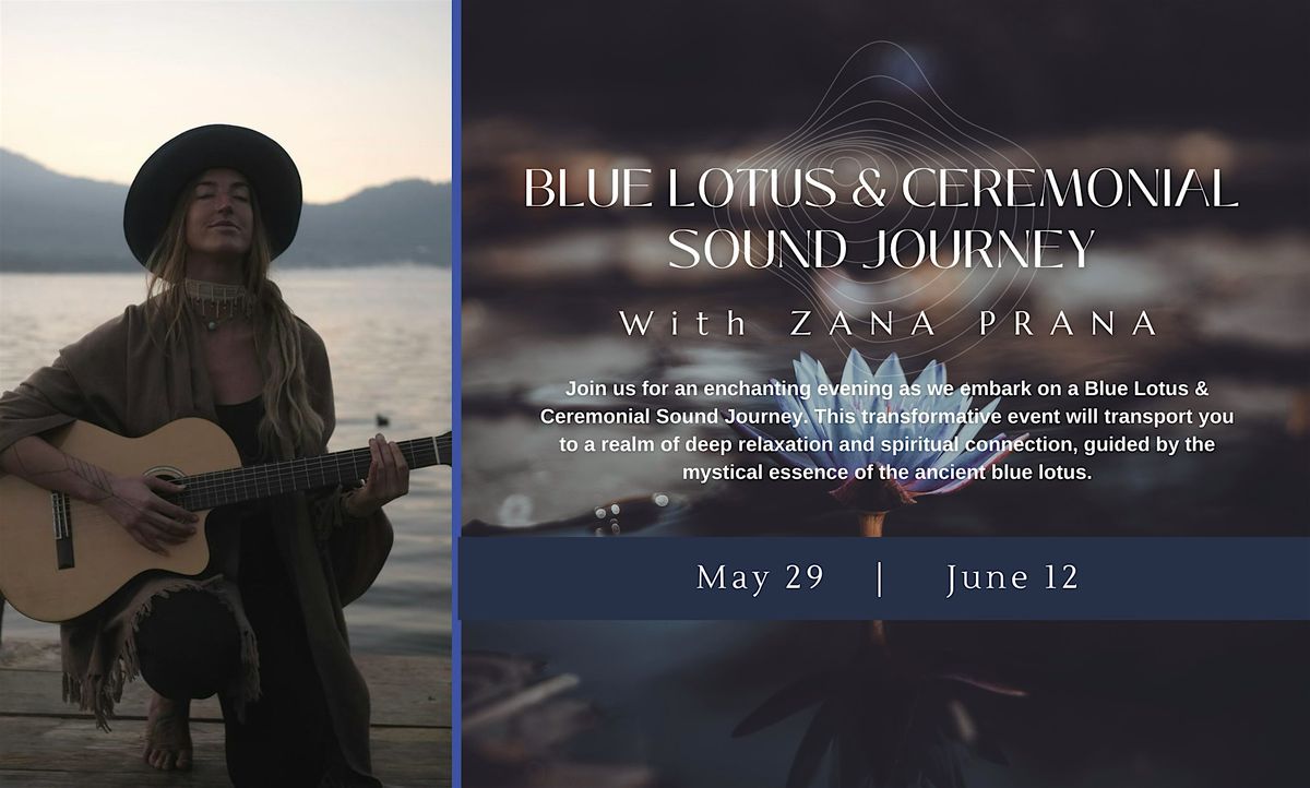 Blue Lotus & Ceremonial Sound Journey with ZANA PRANA