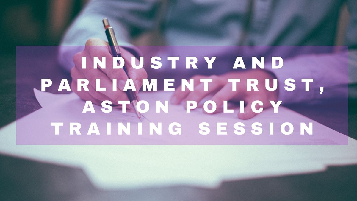 Industry and Parliament Trust, Aston policy training session: September