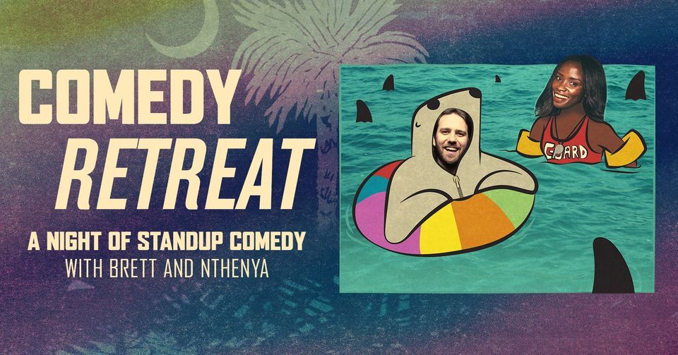 COMEDY RETREAT WITH BRETT AND NTHENYA