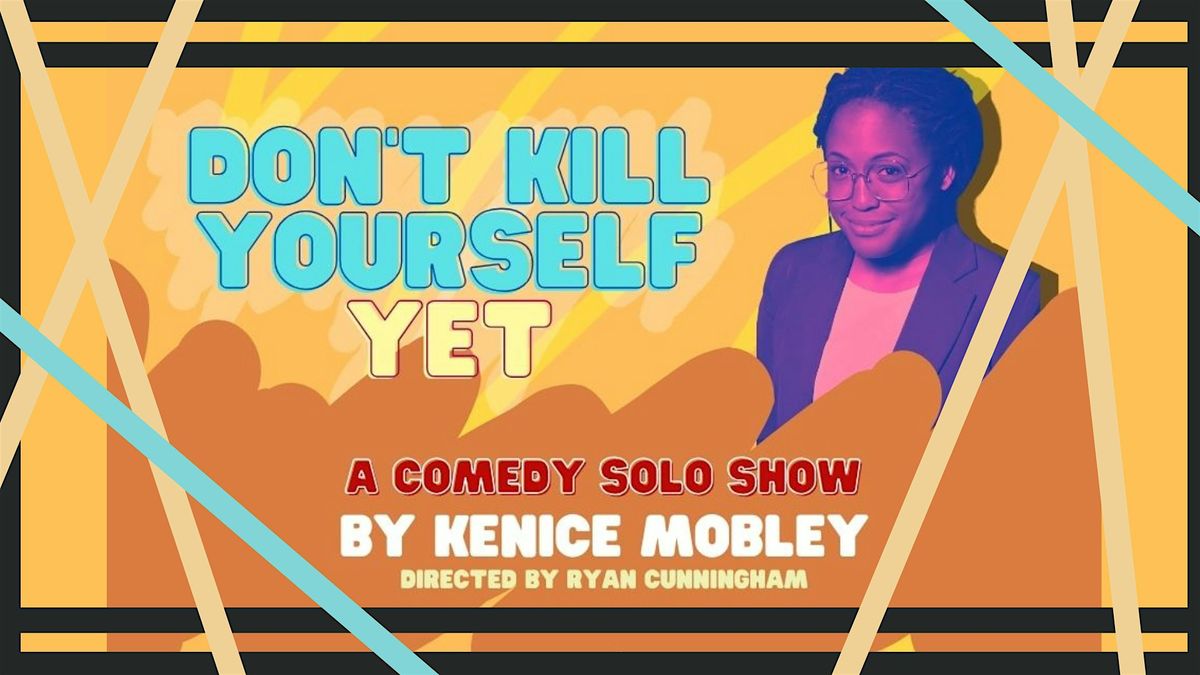 Kenice Mobley Presents: Don't K*ll Yourself (Yet)