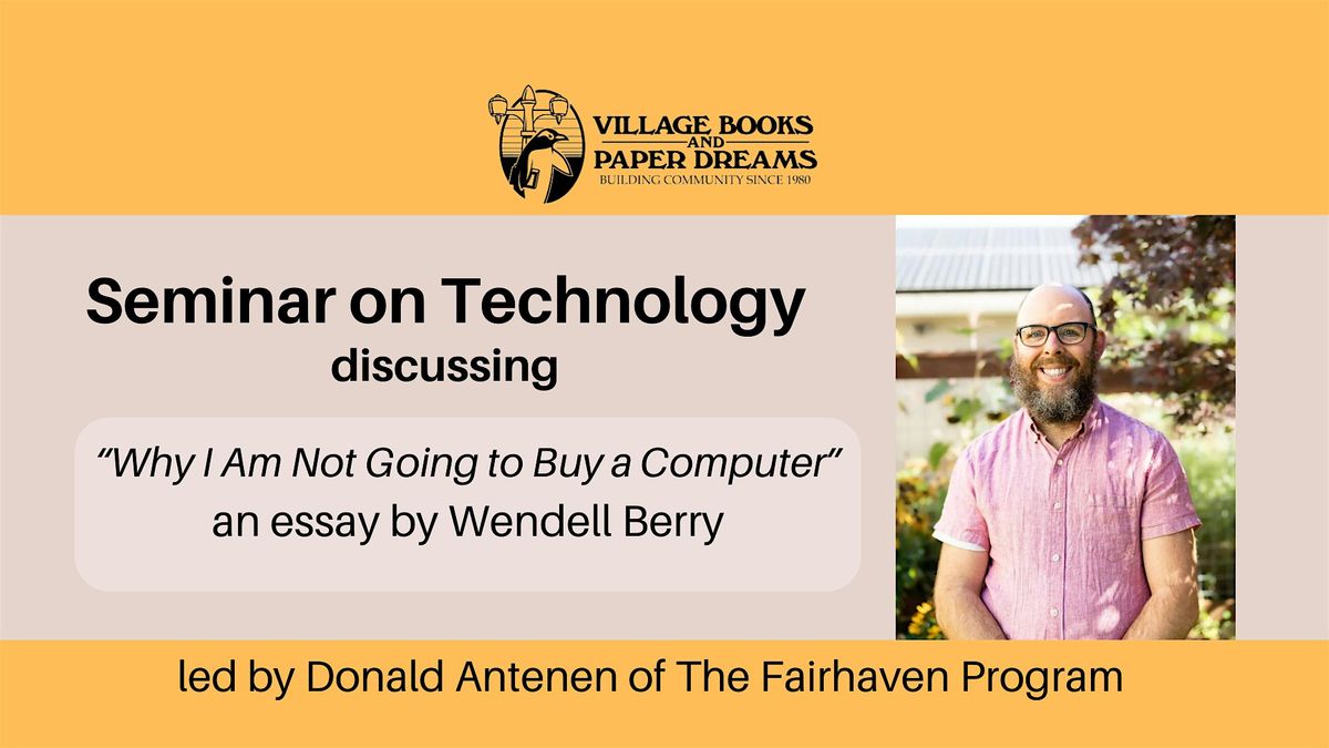 Seminar: Wendell Berry's "Why I Am Not Going to Buy Computer"