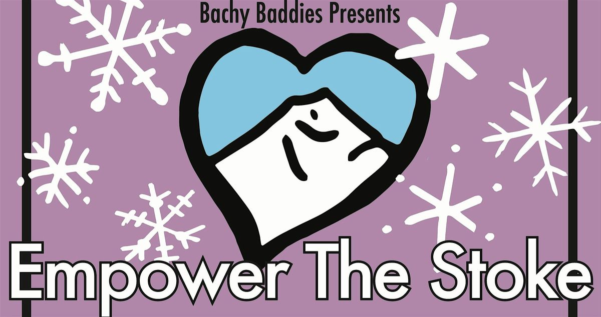 Bachy Baddies presents Empower the Stoke