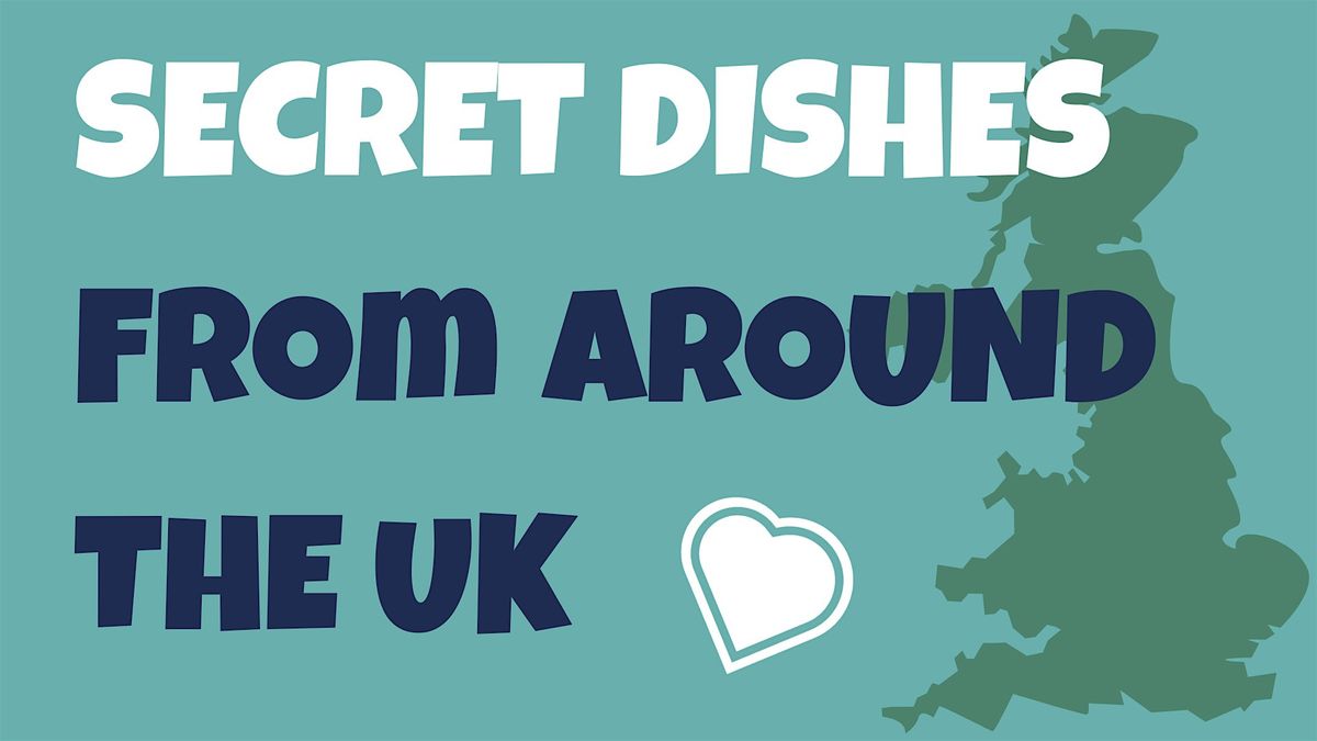 Secret Dishes From Around the  UK (2 Workshops)