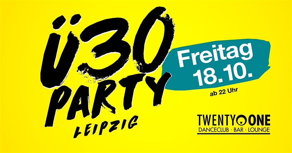 \u00dc30 Party Leipzig\/ Fr, 18.10. ab 22 Uhr\/ TWENTY ONE