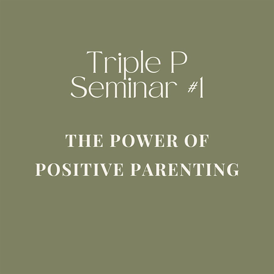 Triple P Seminar #1- Power of Positive Parenting