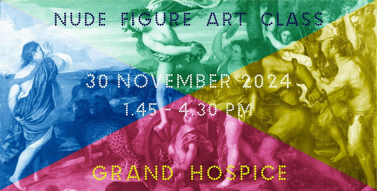 30 Nov 2024 Nude Art Class \u2013 Drawing and\/or Painting \u2013 Grand Hospice