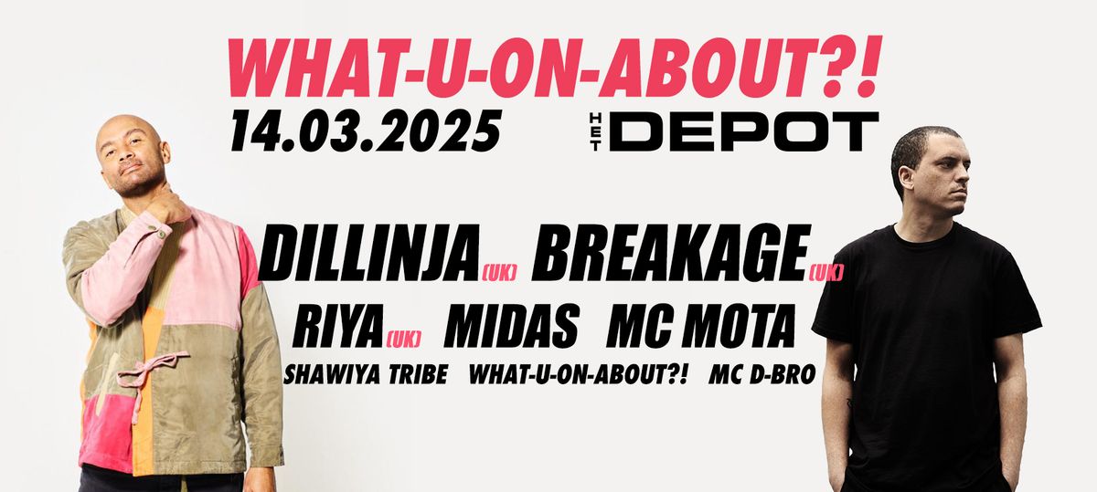 What-U-On-About?! w\/ Dillinja, Breakage, Riya, Shawiya Tribe & MIDAS \/ Het Depot