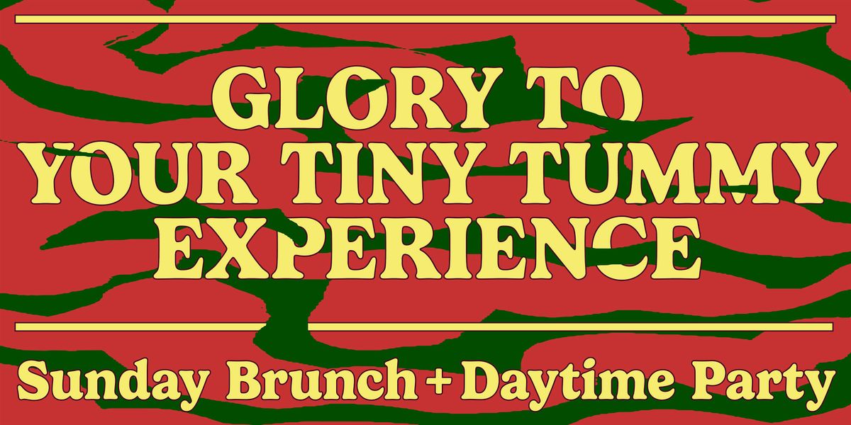 Glory to your Tiny Tummy - Bottomless Boozy Brunch & Day Dance