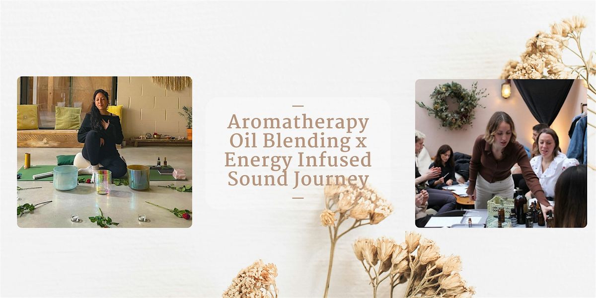 Aromatherapy Oil Blending x Energy Infused Sound Journey