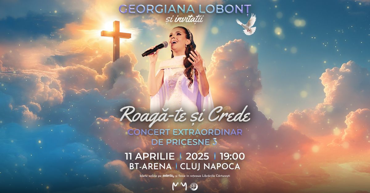 Georgiana Lobont - ROAG\u0102-TE \u0218I CREDE ! - Concert Extraordinar de Pricesne - EDI\u021aIA a III-a