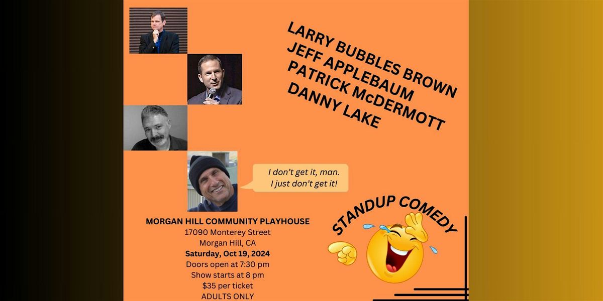 STANDUP COMEDY, MORGAN HILL COMMUNITY PLAYHOUSE, OCT 19, 2024, 8 PM.