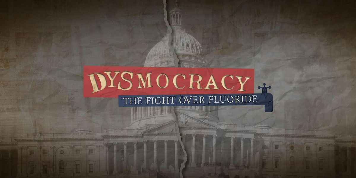 Documentary World Premiere - Dysmocracy: The Fight Over Fluoride