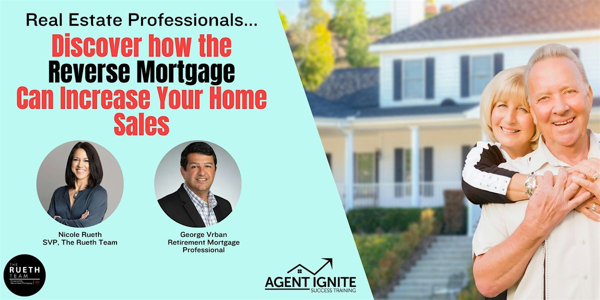 Agent Ignite: How the Reverse Mortgage Can Increase Your Home Sales