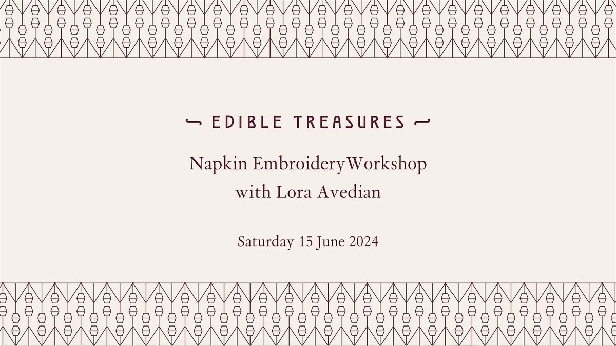 Edible Treasures x Lora Avedian Napkin Embroidery Workshop