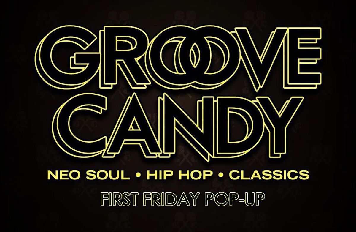 GROOVE CANDY'S First Friday Pop-Up