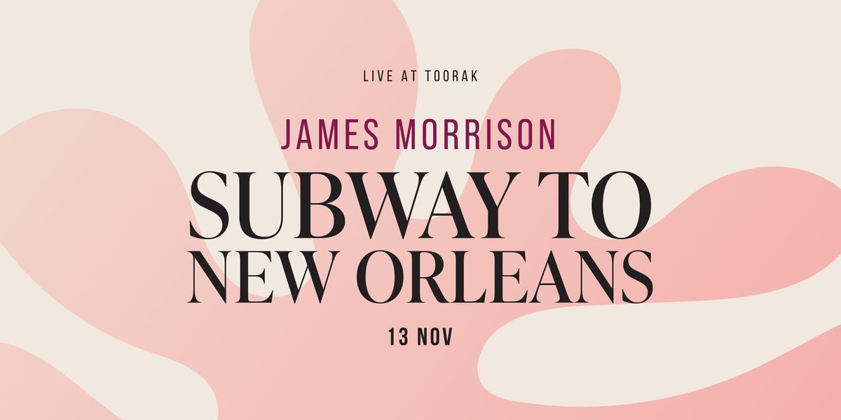 Live at Toorak: Subway to New Orleans with James Morrison