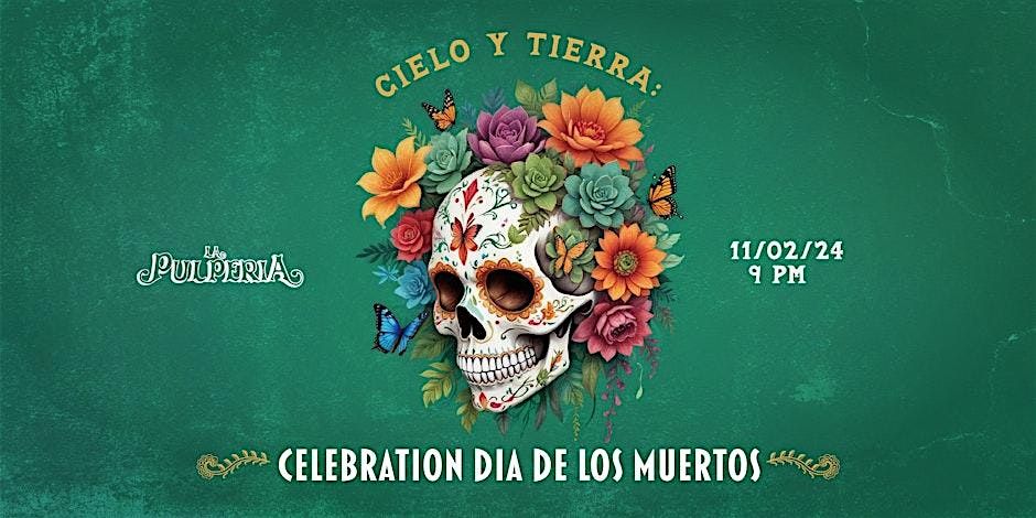 Cielo y Tierra: Celebraci\u00f3n Dia de los Muertos @ La Pulperia