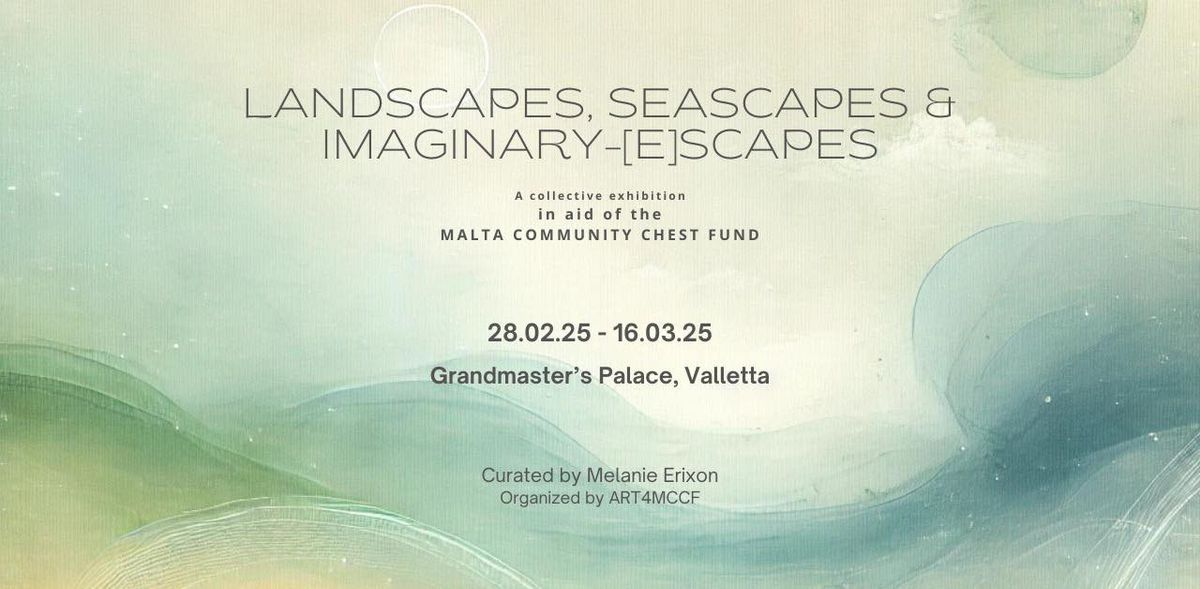 Landscapes, Seascapes & Imaginary-[e]scapes - A collective exhibition in aid of the MCCF