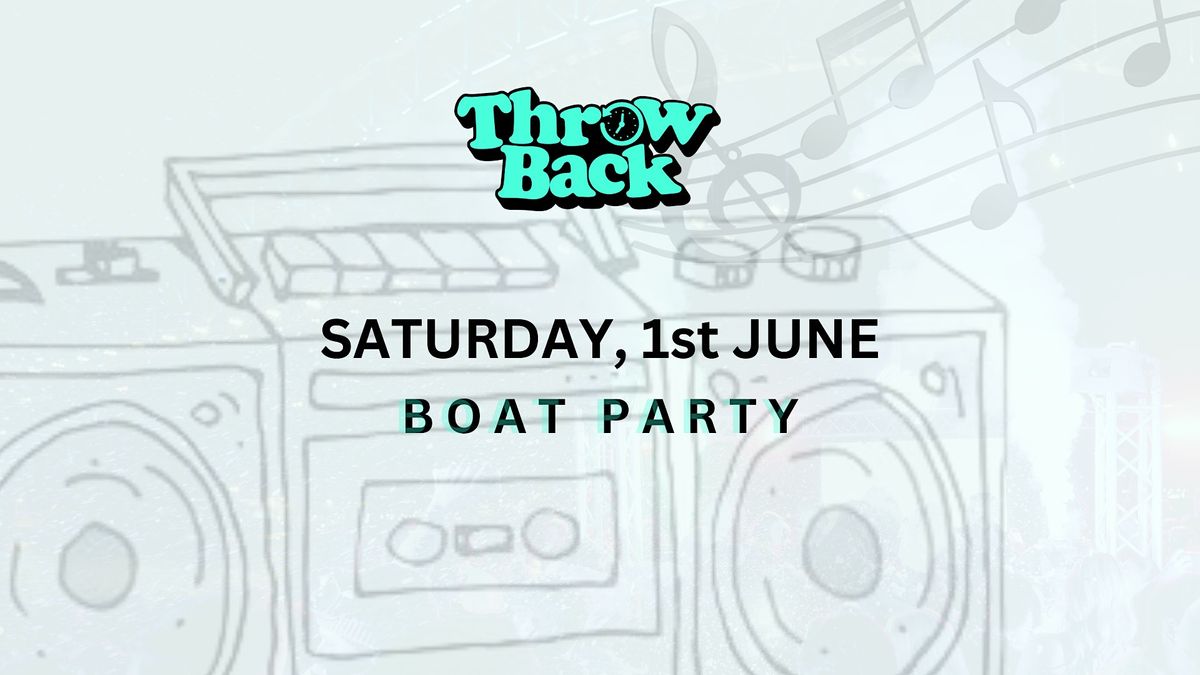 Throw Back - 80s, 90s, Noughties - Boat Party