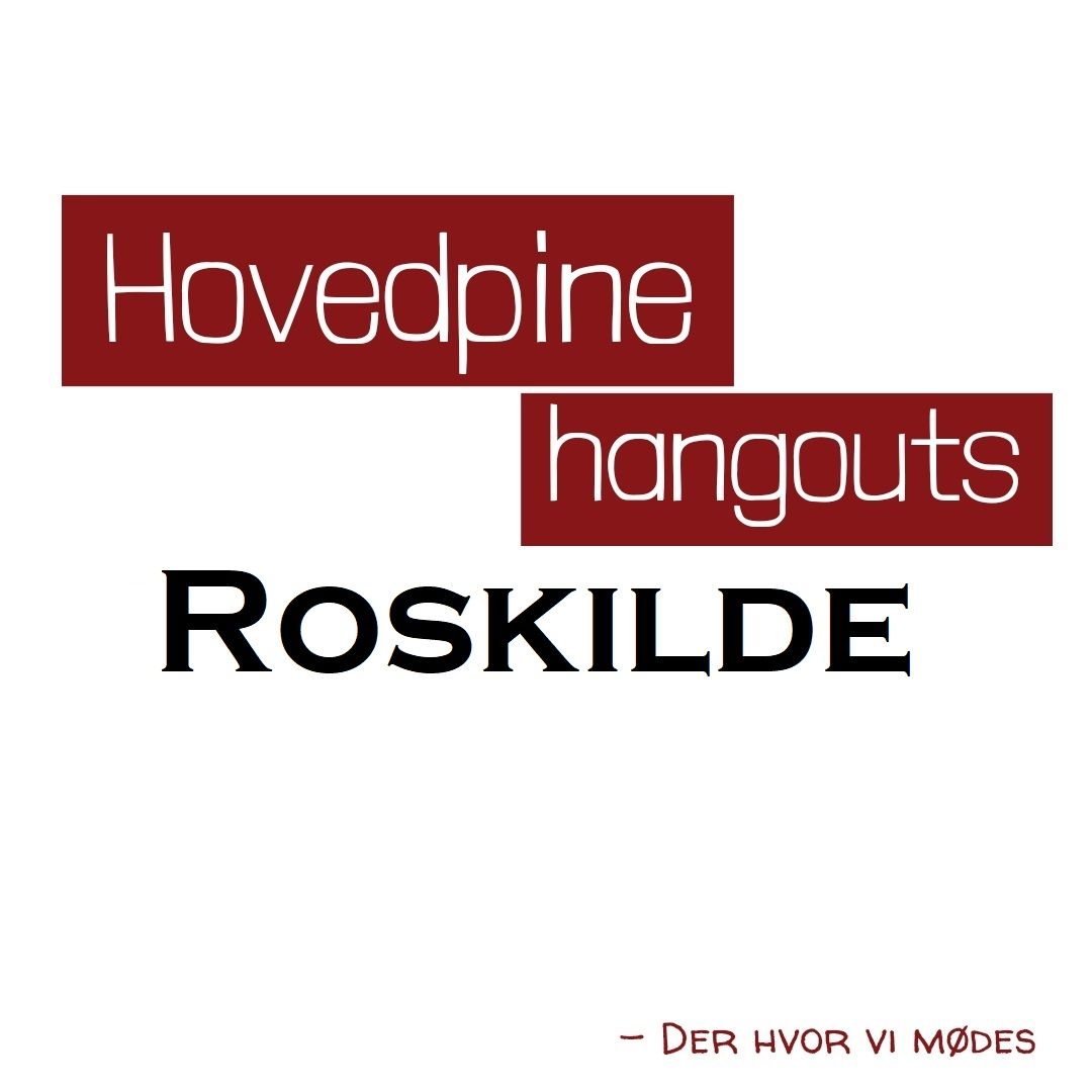 Hovedpine Hangouts - Roskilde