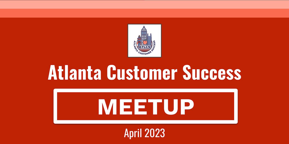 Atlanta Customer Success Meetup: April 2023