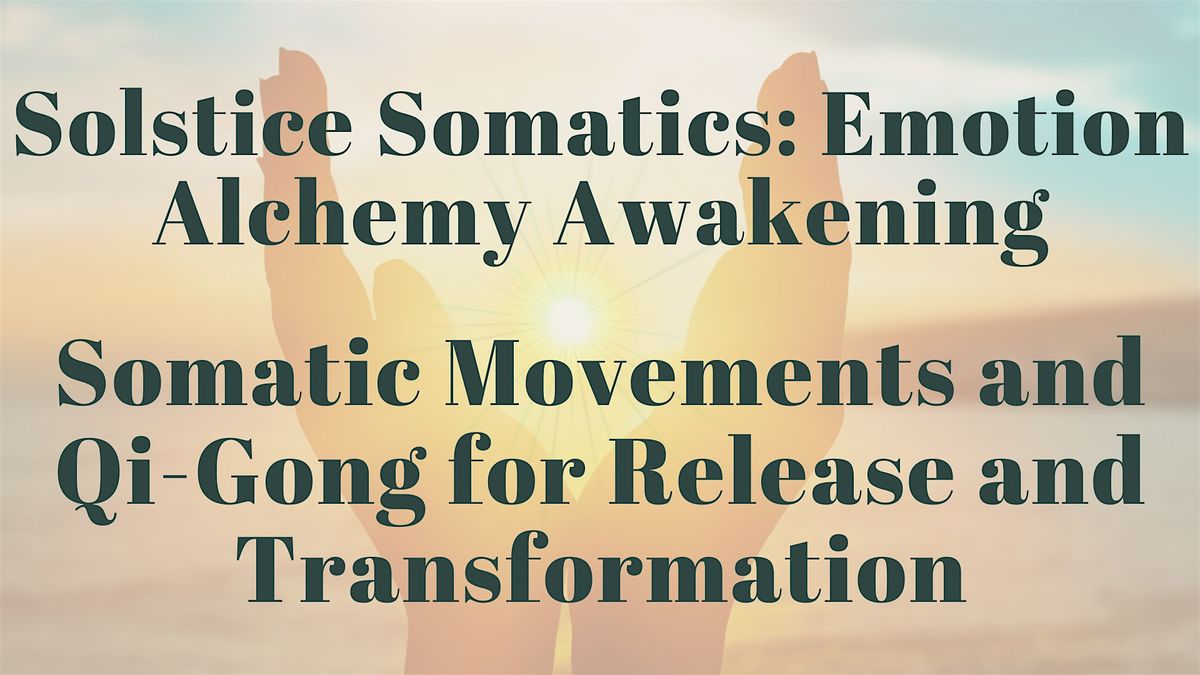 Solstice Somatics: Emotion Alchemy Awakening- Somatic Movements and Qi-Gong